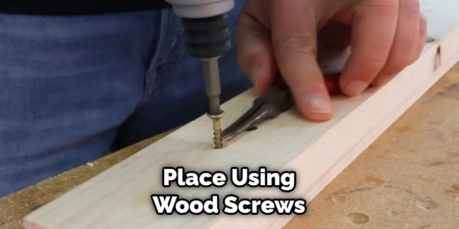 Place Using Wood Screws