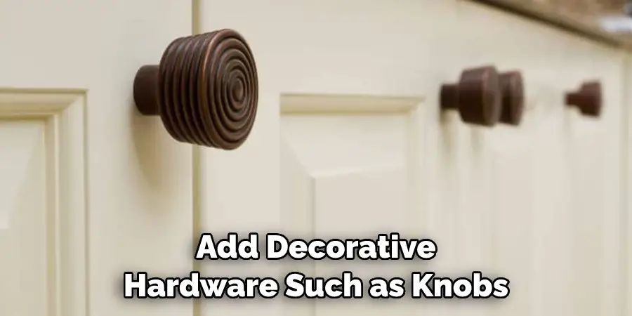 Add Decorative Hardware Such as Knobs