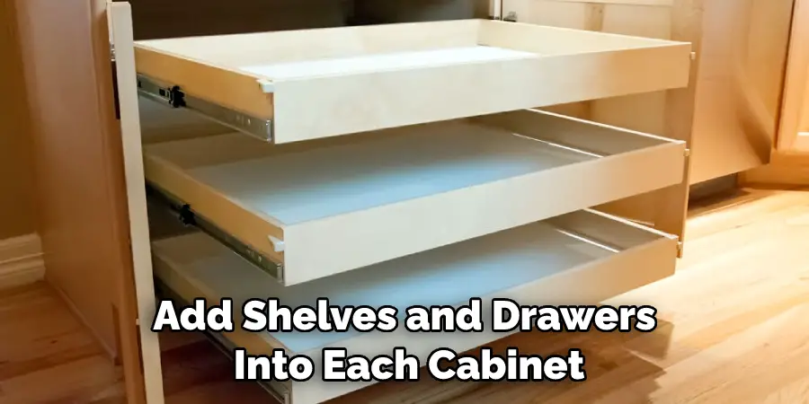 Add Shelves and Drawers Into Each Cabinet
