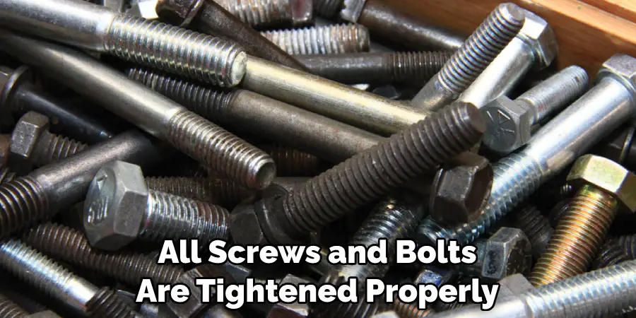 All Screws and Bolts Are Tightened Properly