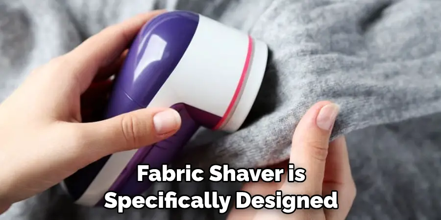Fabric Shaver is Specifically Designed