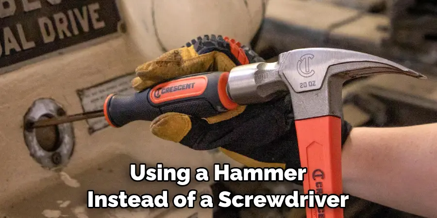 Using a Hammer Instead of a Screwdriver